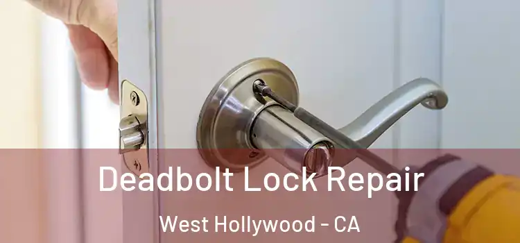  Deadbolt Lock Repair West Hollywood - CA