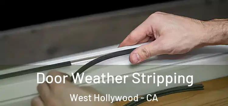 Door Weather Stripping West Hollywood - CA