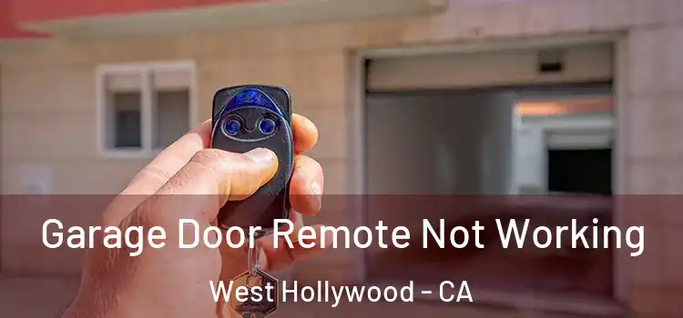  Garage Door Remote Not Working West Hollywood - CA
