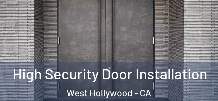  High Security Door Installation West Hollywood - CA